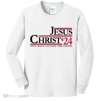 Jesus Christ 2024 Only Jesus Can Save This Nation Kids Long Sleeve Shirt