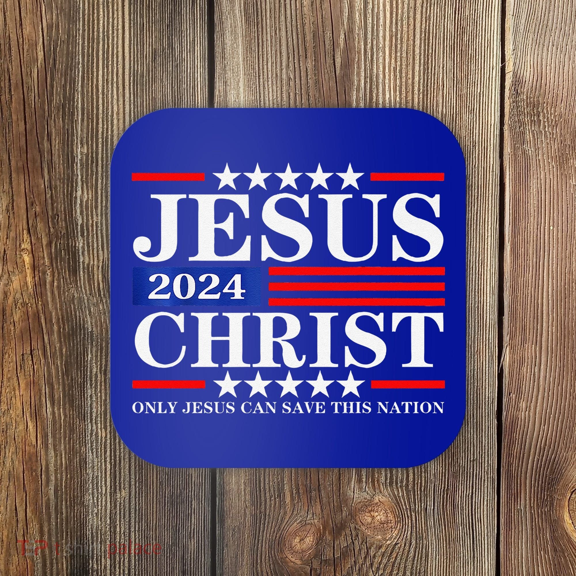 Jesus Christ 2024 Only Jesus Can Save This Nation Premium Coaster