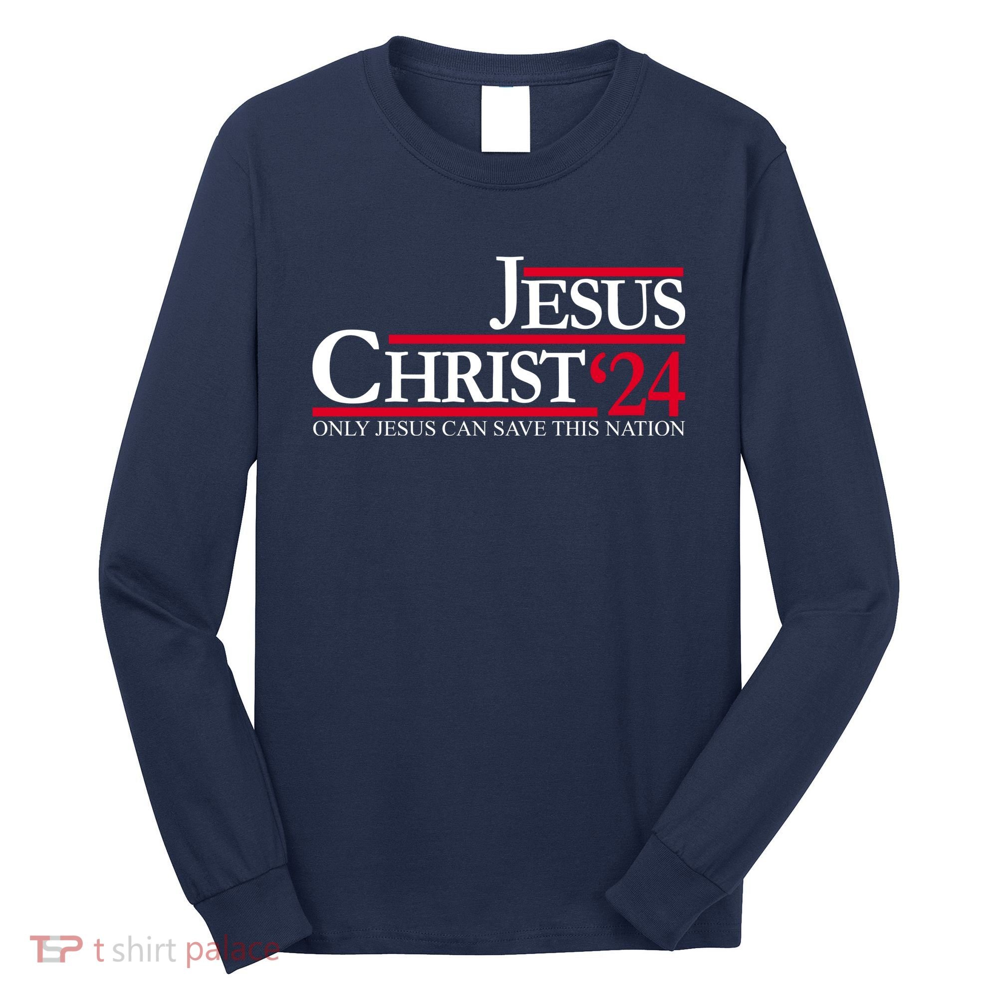 Jesus Christ 24 Only Jesus Can Save This Nation Long Sleeve Shirt