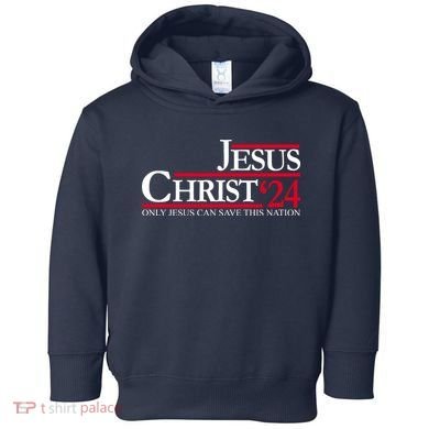 Jesus Christ 24 Only Jesus Can Save This Nation Toddler Hoodie