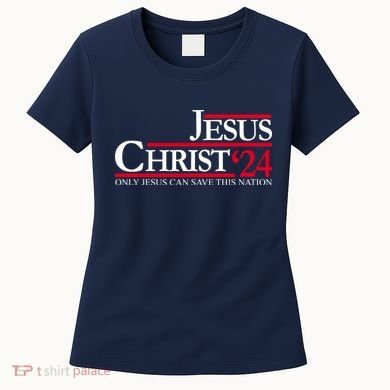 Jesus Christ 24 Only Jesus Can Save This Nation Women's T-Shirt