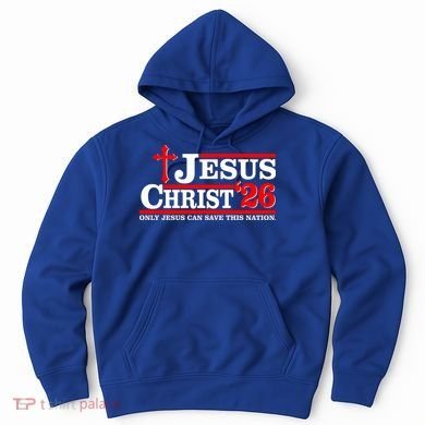 Jesus Christ 2026 Only Jesus Can Save This Nation Hoodie