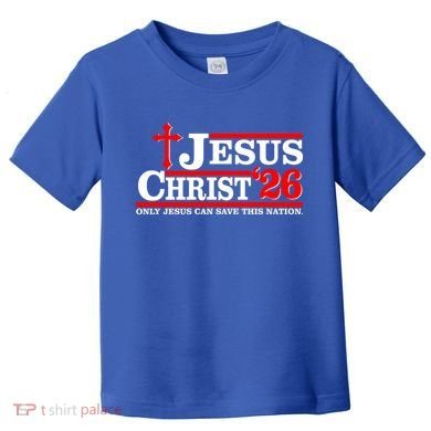 Jesus Christ 2026 Only Jesus Can Save This Nation Toddler T-Shirt