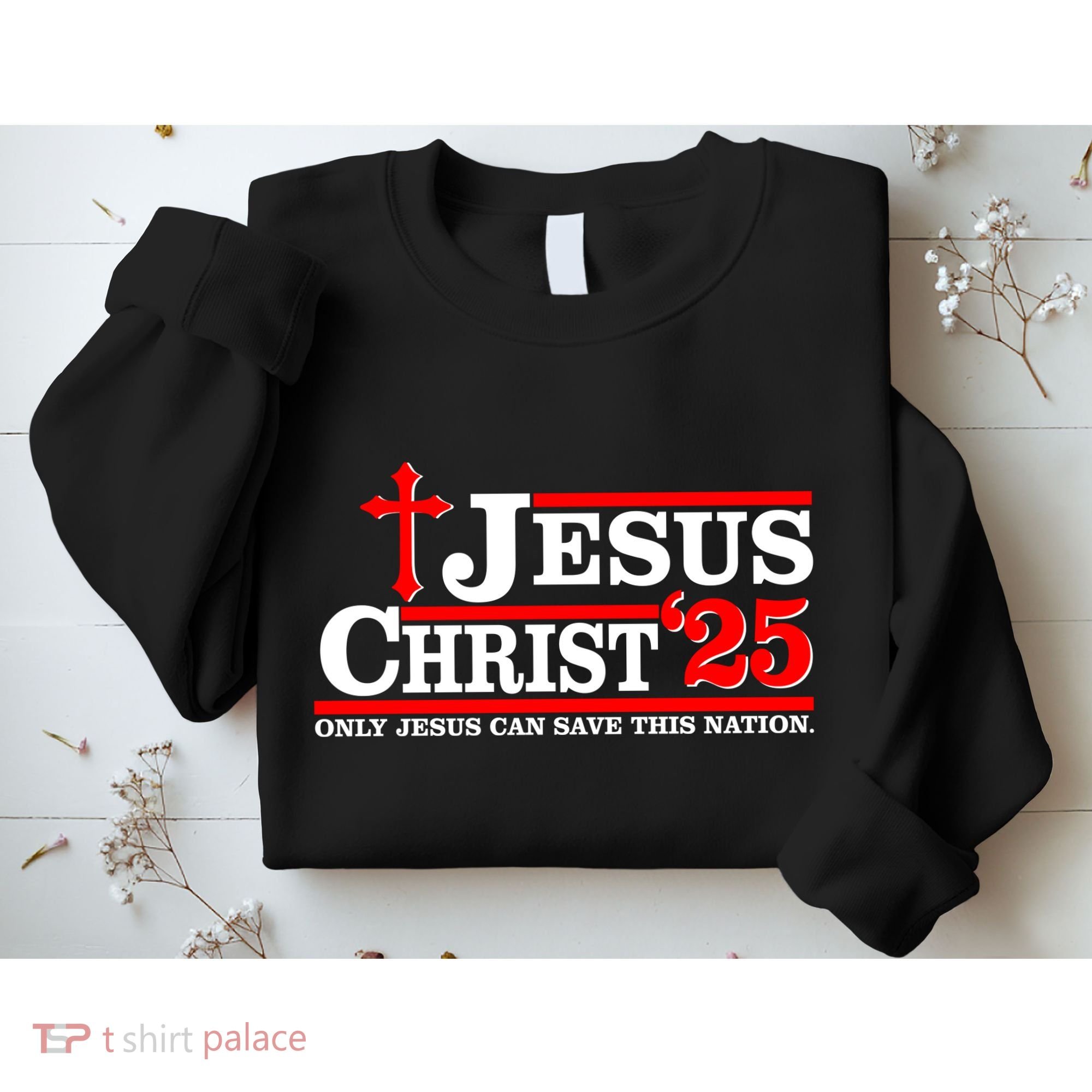 Jesus Christ 2025 Only Jesus Can Save This Nation Christian Catholic Sweatshirt