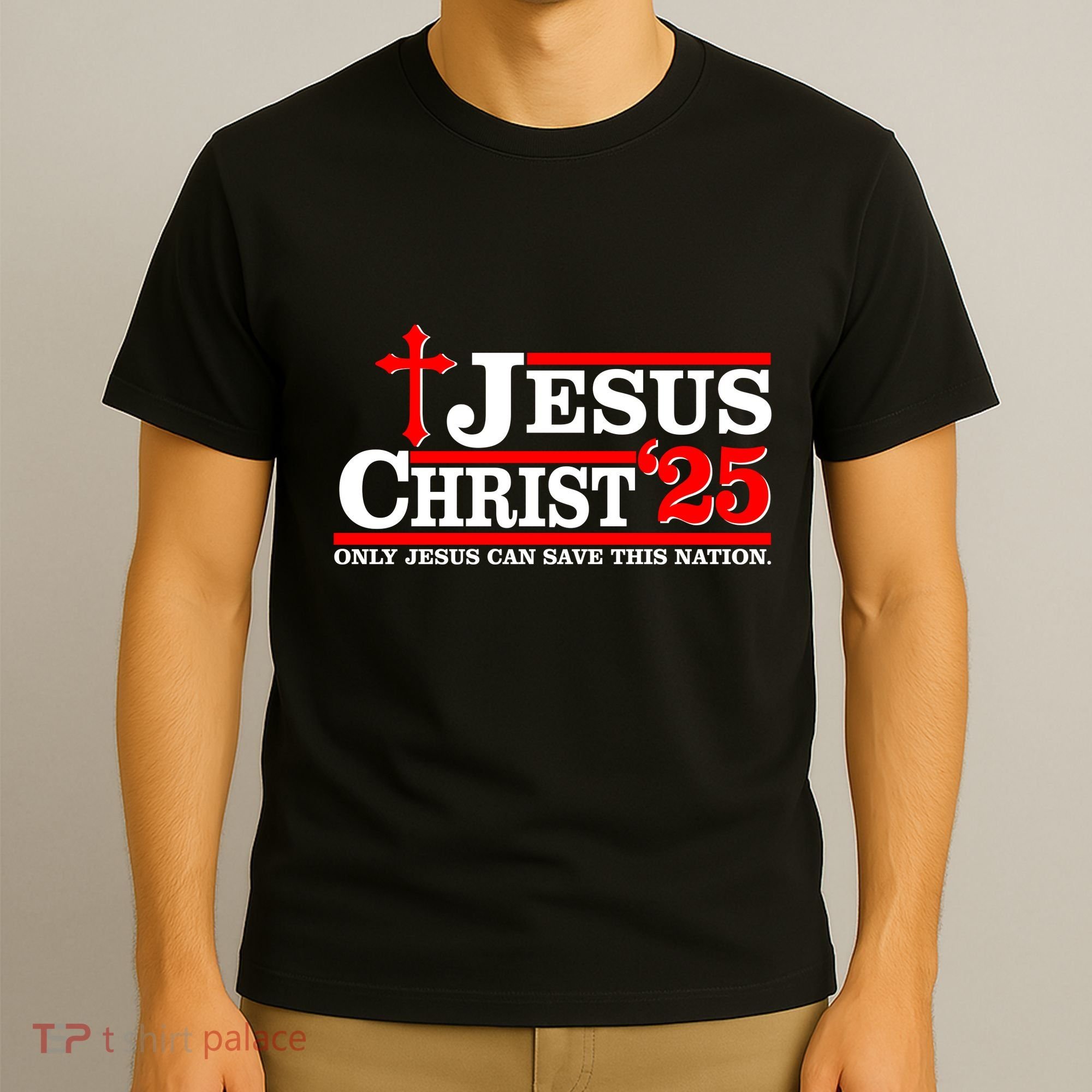 Jesus Christ 2025 Only Jesus Can Save This Nation Christian Catholic T-Shirt