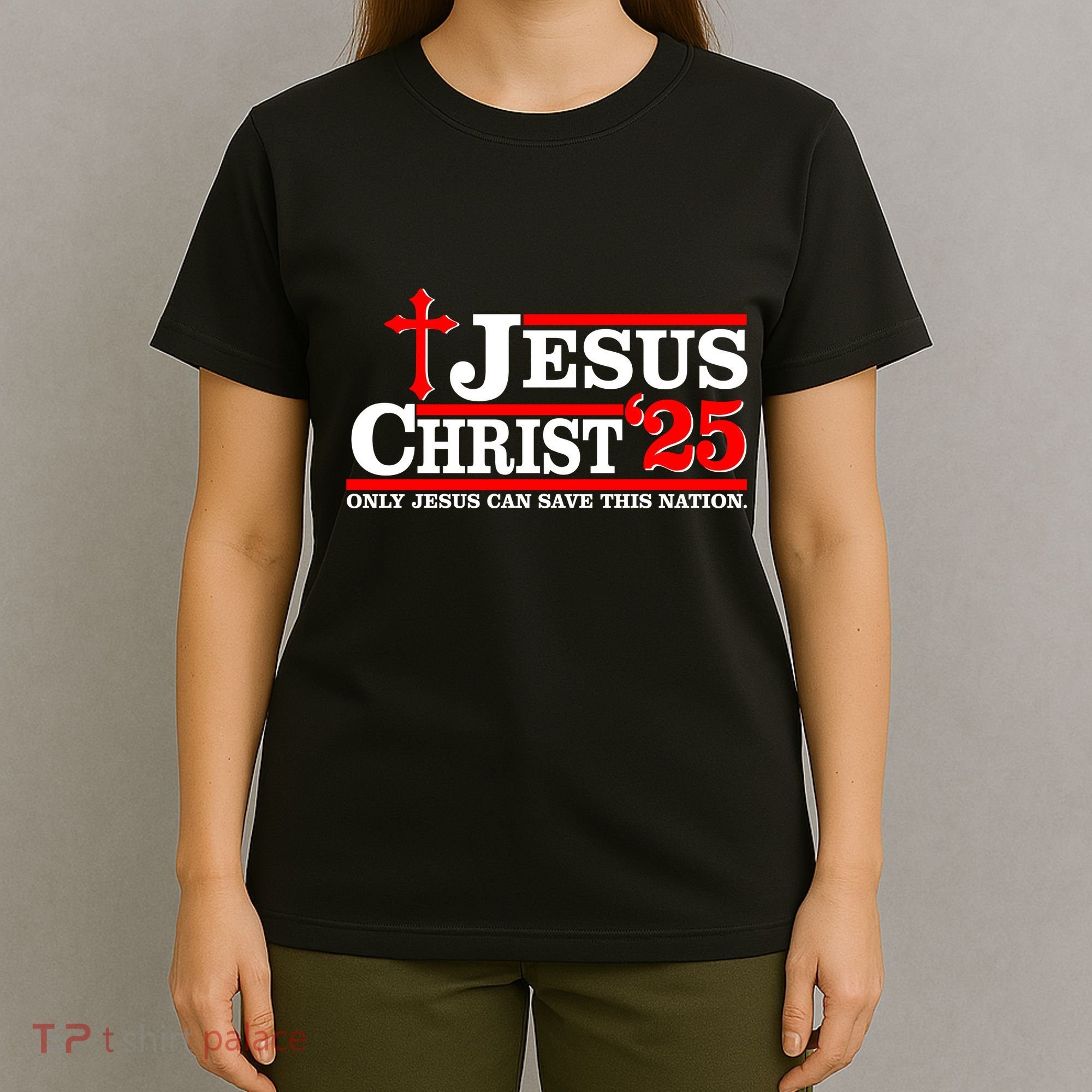 Jesus Christ 2025 Only Jesus Can Save This Nation Christian Catholic T-Shirt
