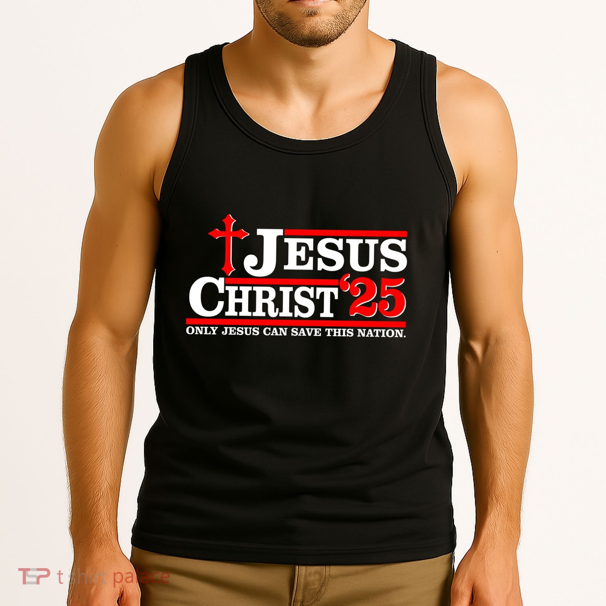 Jesus Christ 2025 Only Jesus Can Save This Nation Christian Catholic Tank Top