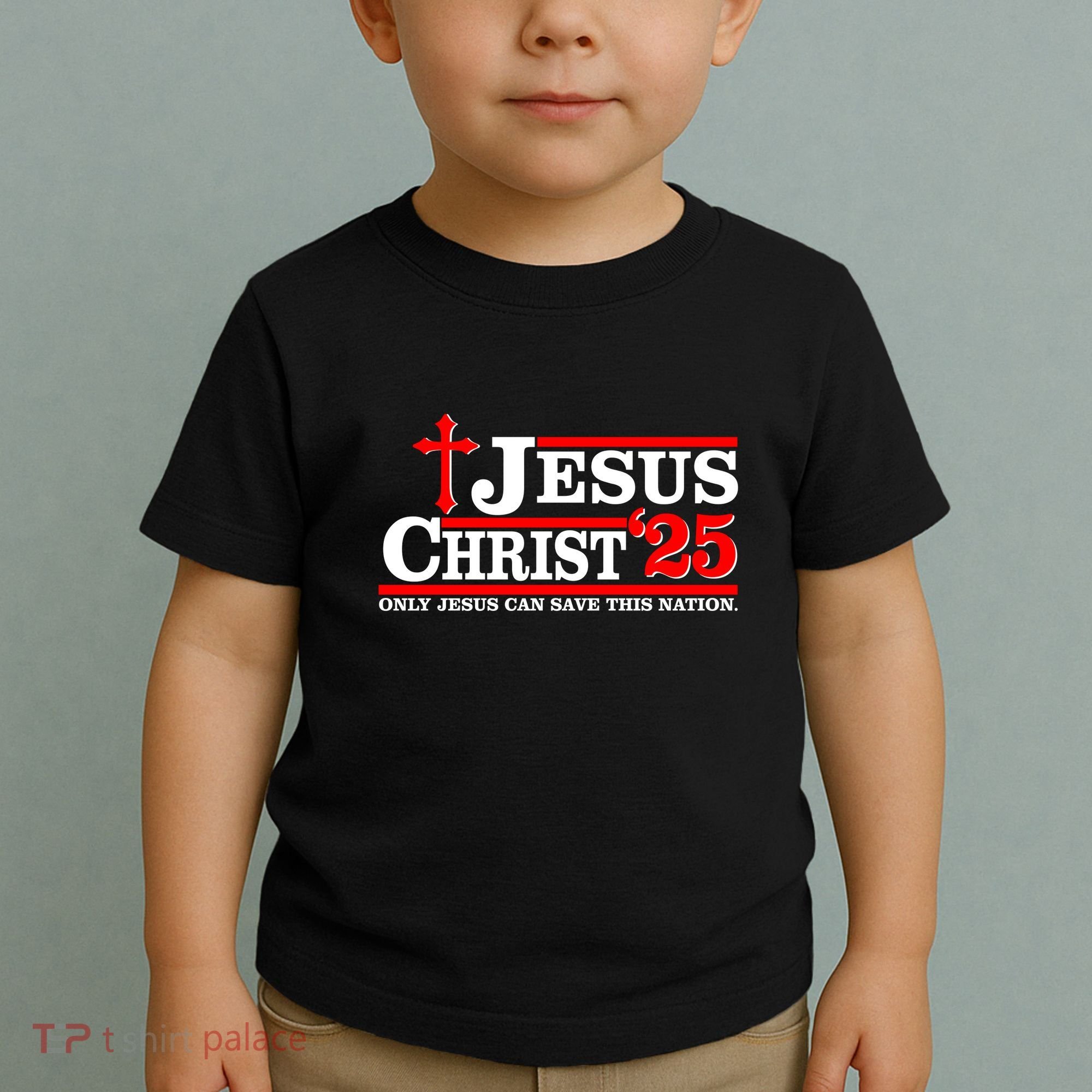 Jesus Christ 2025 Only Jesus Can Save This Nation Christian Catholic Toddler T-Shirt