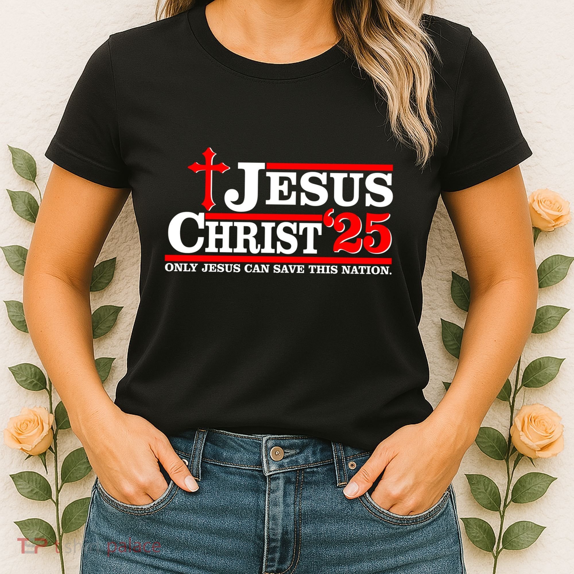 Jesus Christ 2025 Only Jesus Can Save This Nation Christian Catholic Women's T-Shirt