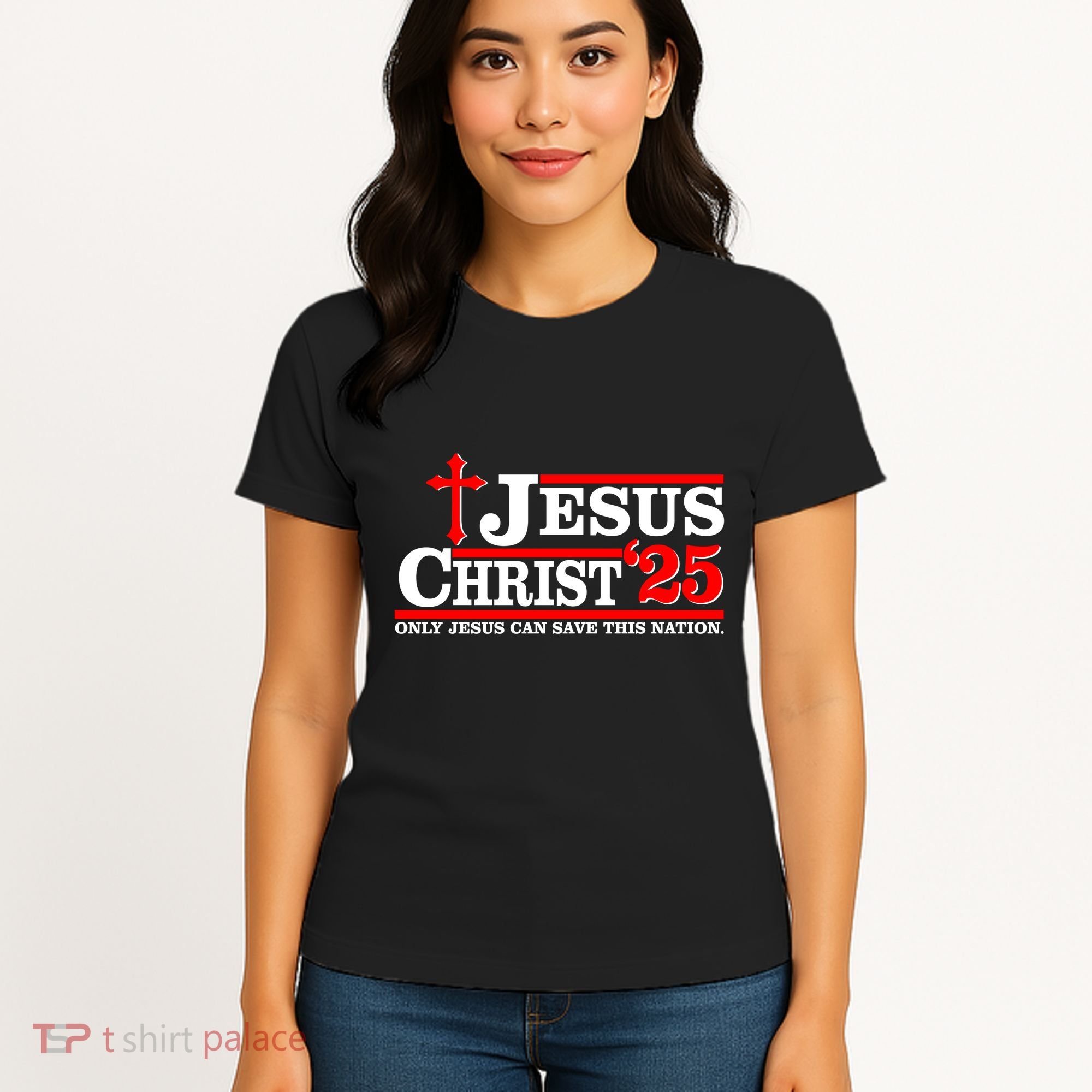 Jesus Christ 2025 Only Jesus Can Save This Nation Christian Catholic Women's T-Shirt