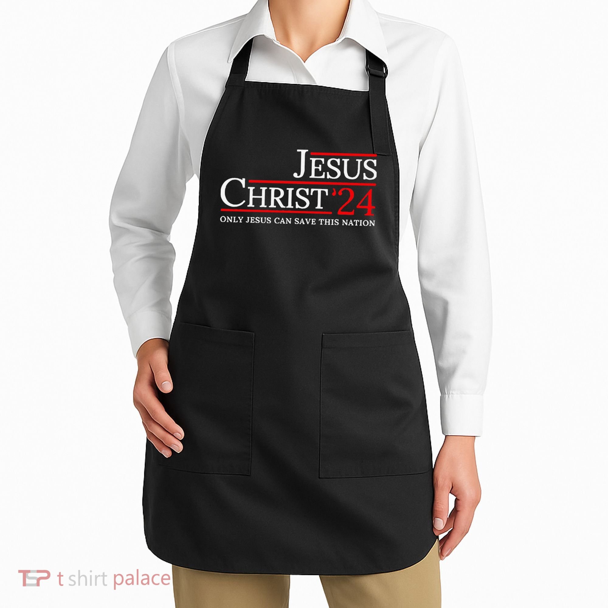 Jesus Christ 2024 Only Jesus Can Save This Nation Apron