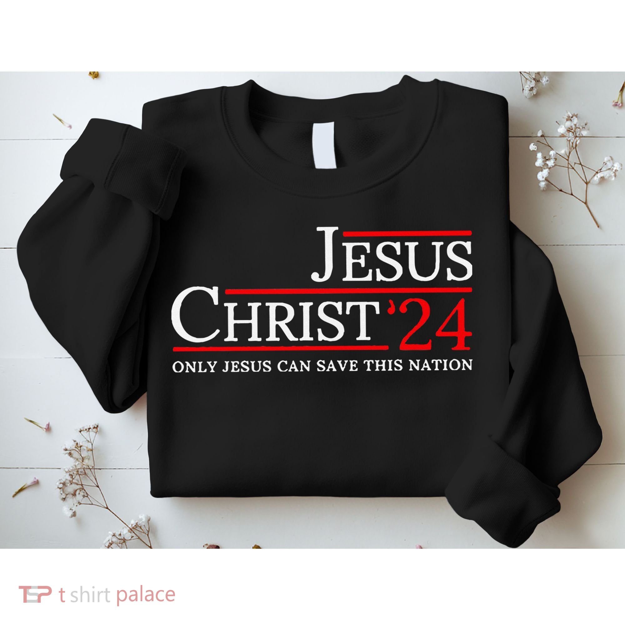 Jesus Christ 2024 Only Jesus Can Save This Nation Sweatshirt