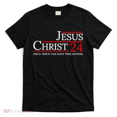 Jesus Christ 2024 Only Jesus Can Save This Nation T-Shirt