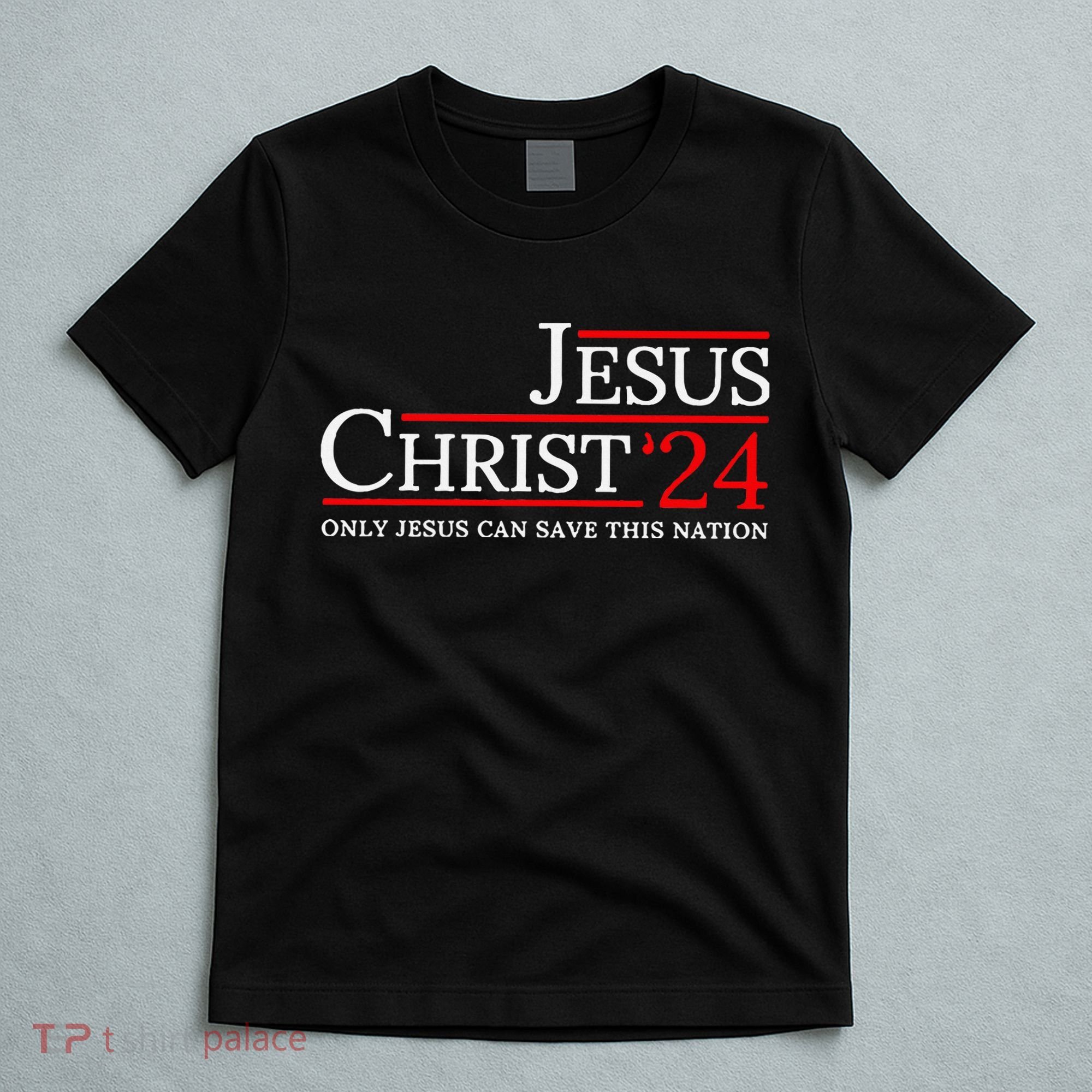 Jesus Christ 2024 Only Jesus Can Save This Nation T-Shirt