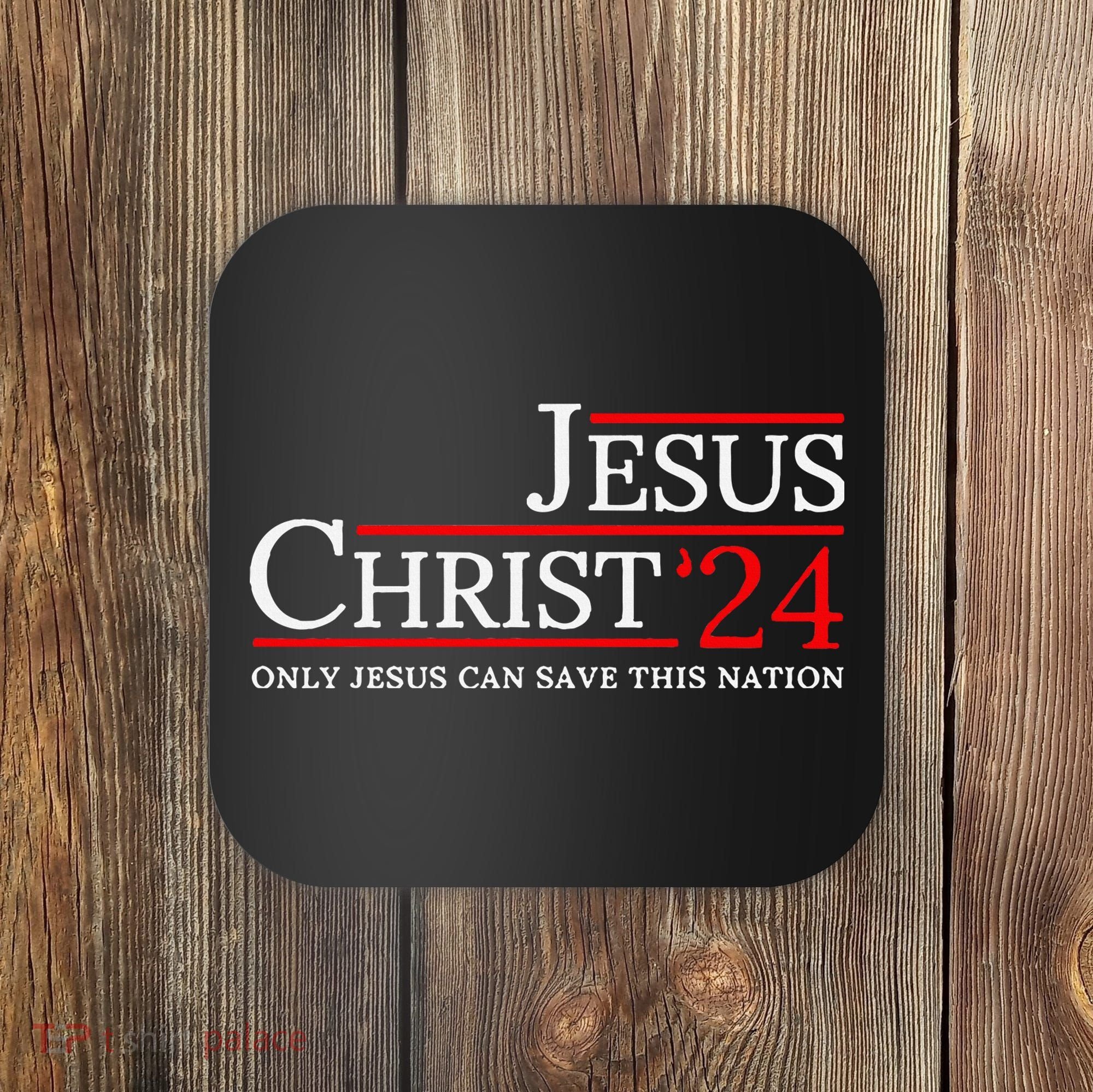 Jesus Christ 2024 Only Jesus Can Save This Nation Coaster