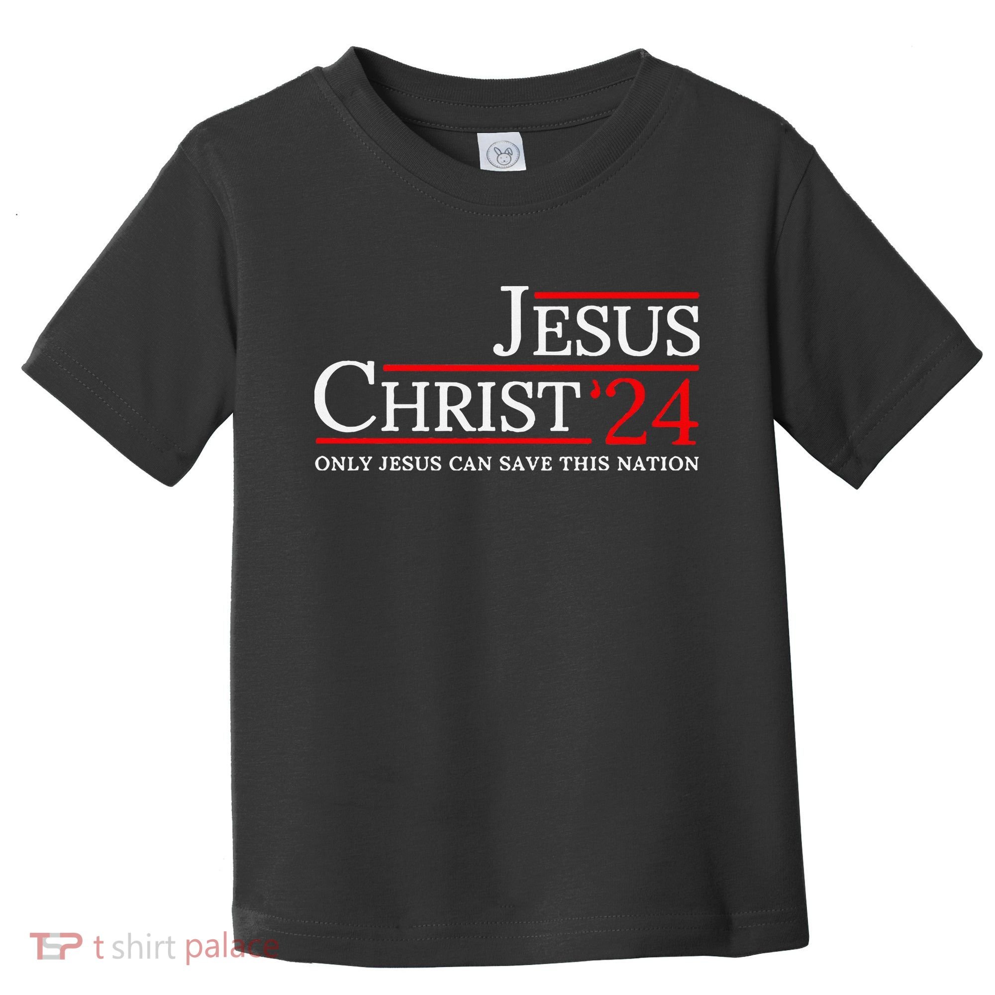 Jesus Christ 2024 Only Jesus Can Save This Nation Toddler T-Shirt