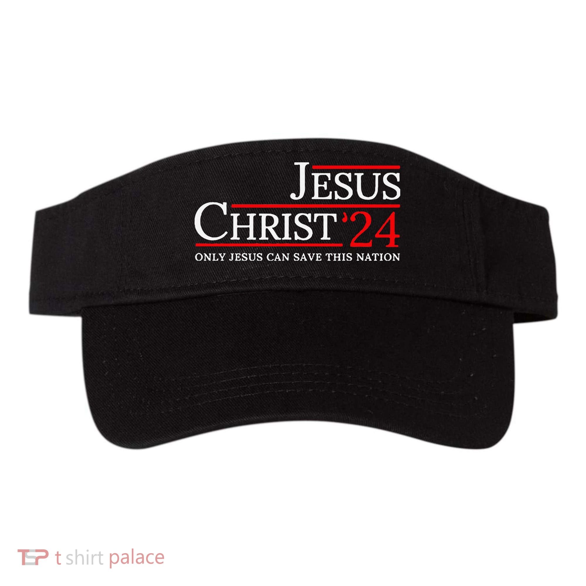 Jesus Christ 2024 Only Jesus Can Save This Nation Visor