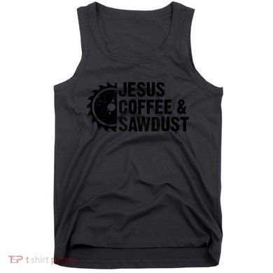 Jesus Coffee &Amp; Sawdust Christian Carpenter Woodworking Tank Top