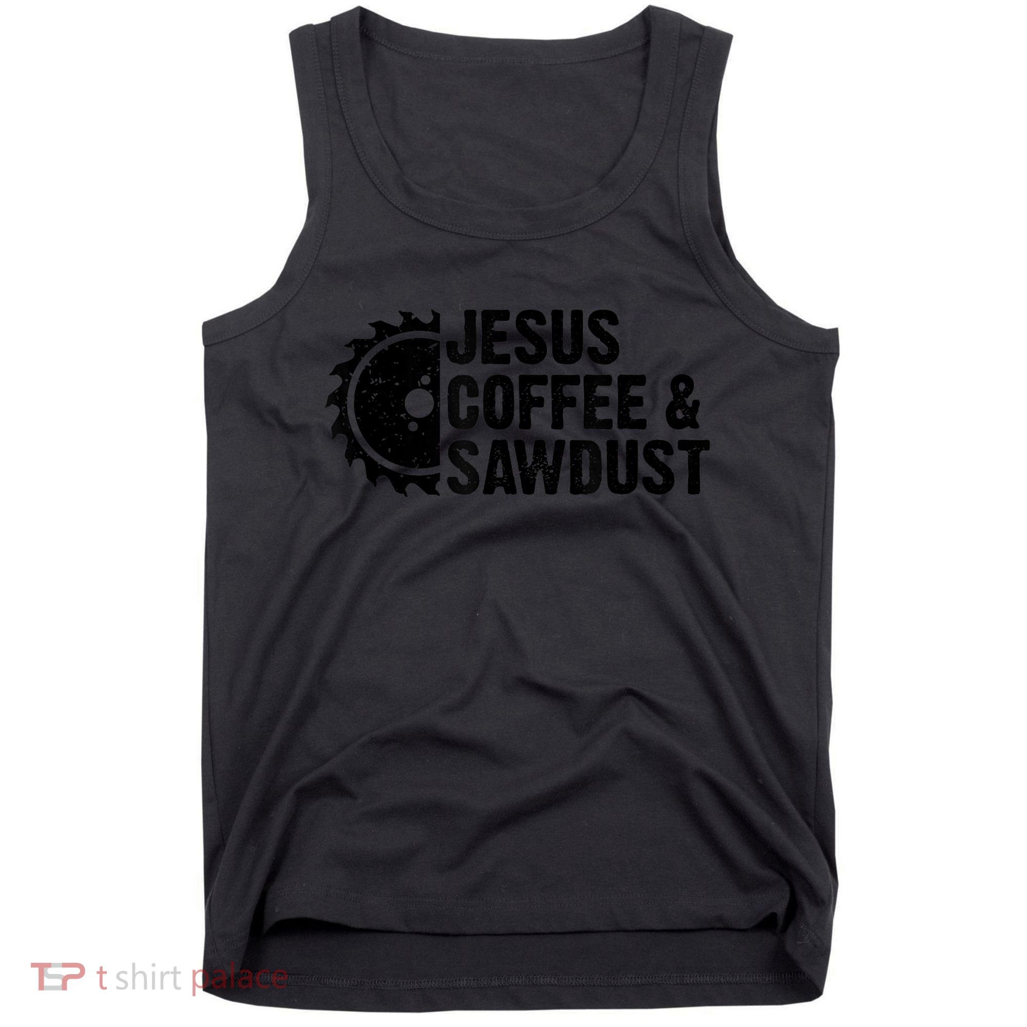 Jesus Coffee &Amp; Sawdust Christian Carpenter Woodworking Tank Top