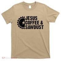Jesus Coffee &Amp; Sawdust Christian Carpenter Woodworking T-Shirt thumb 0