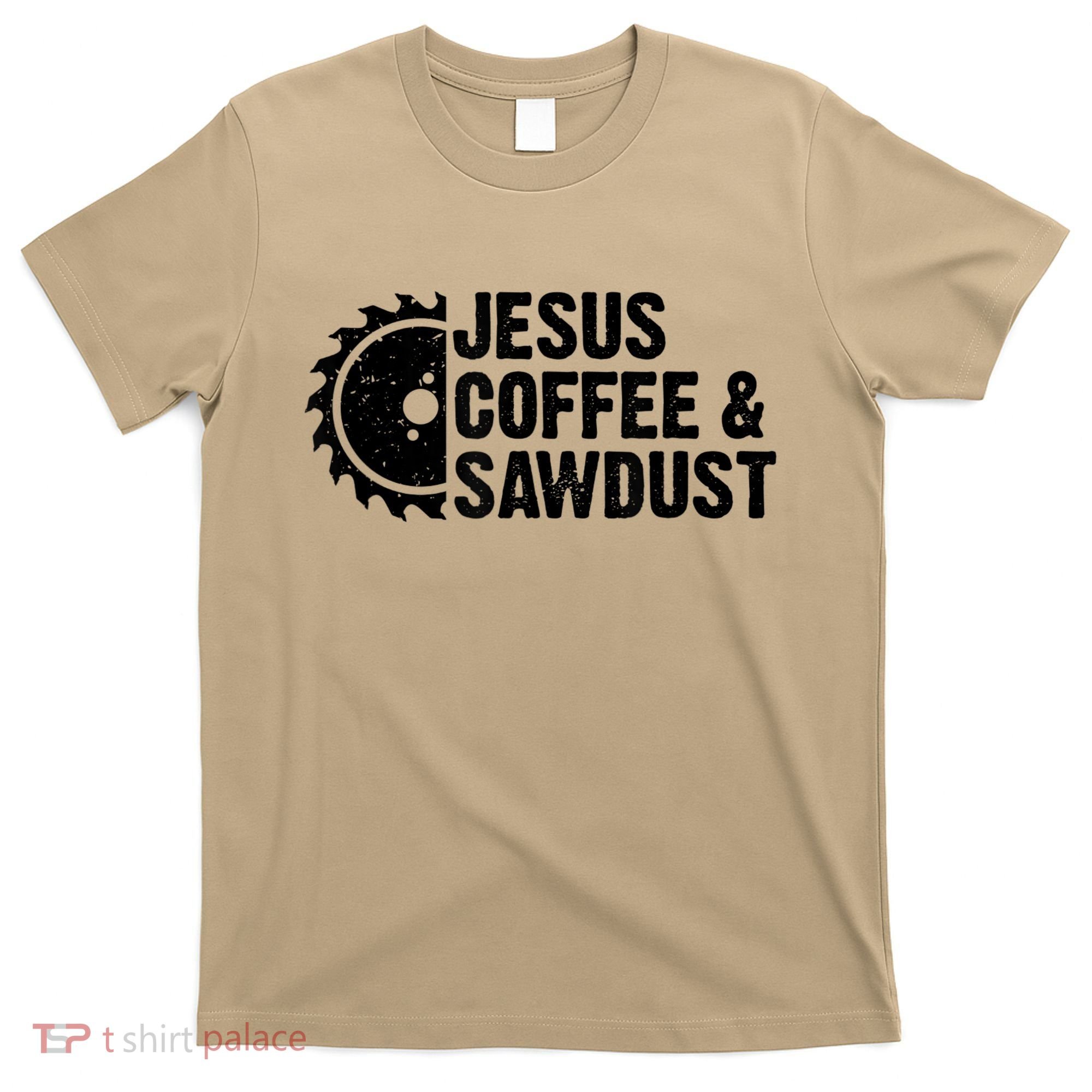 Jesus Coffee &Amp; Sawdust Christian Carpenter Woodworking T-Shirt