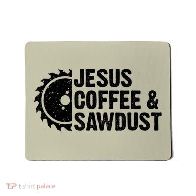 Jesus Coffee &Amp; Sawdust Christian Carpenter Woodworking Mousepad