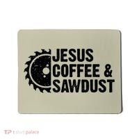 Jesus Coffee &Amp; Sawdust Christian Carpenter Woodworking Mousepad thumb 0