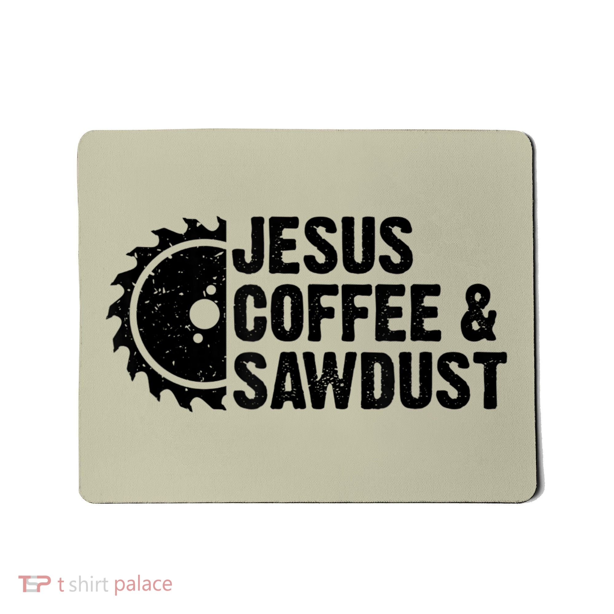 Jesus Coffee &Amp; Sawdust Christian Carpenter Woodworking Mousepad