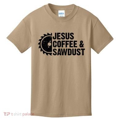 Jesus Coffee &Amp; Sawdust Christian Carpenter Woodworking Kids T-Shirt