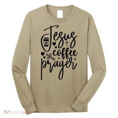 Jesus Coffee And Prayer Christian Catholic Christ Long Sleeve Shirt