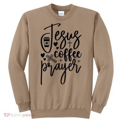 Jesus Coffee And Prayer Christian Catholic Christ Sweatshirt