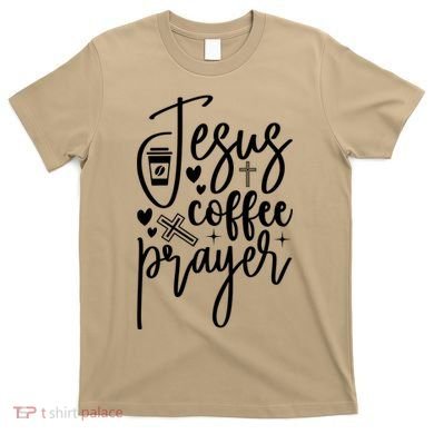 Jesus Coffee And Prayer Christian Catholic Christ T-Shirt