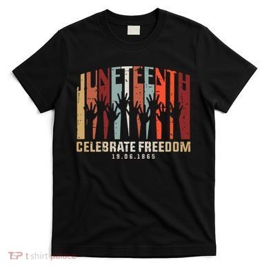 Juneteenth Celebrating Black Freedom, Black History T-Shirt