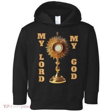 Jesus Christ Blessed Sacrament My Lord Toddler Hoodie