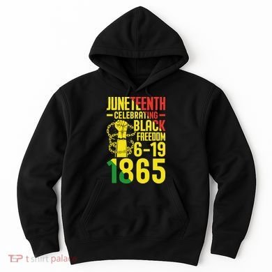 Juneteenth Celebrating Black Freedom 6-19-1865 Hoodie