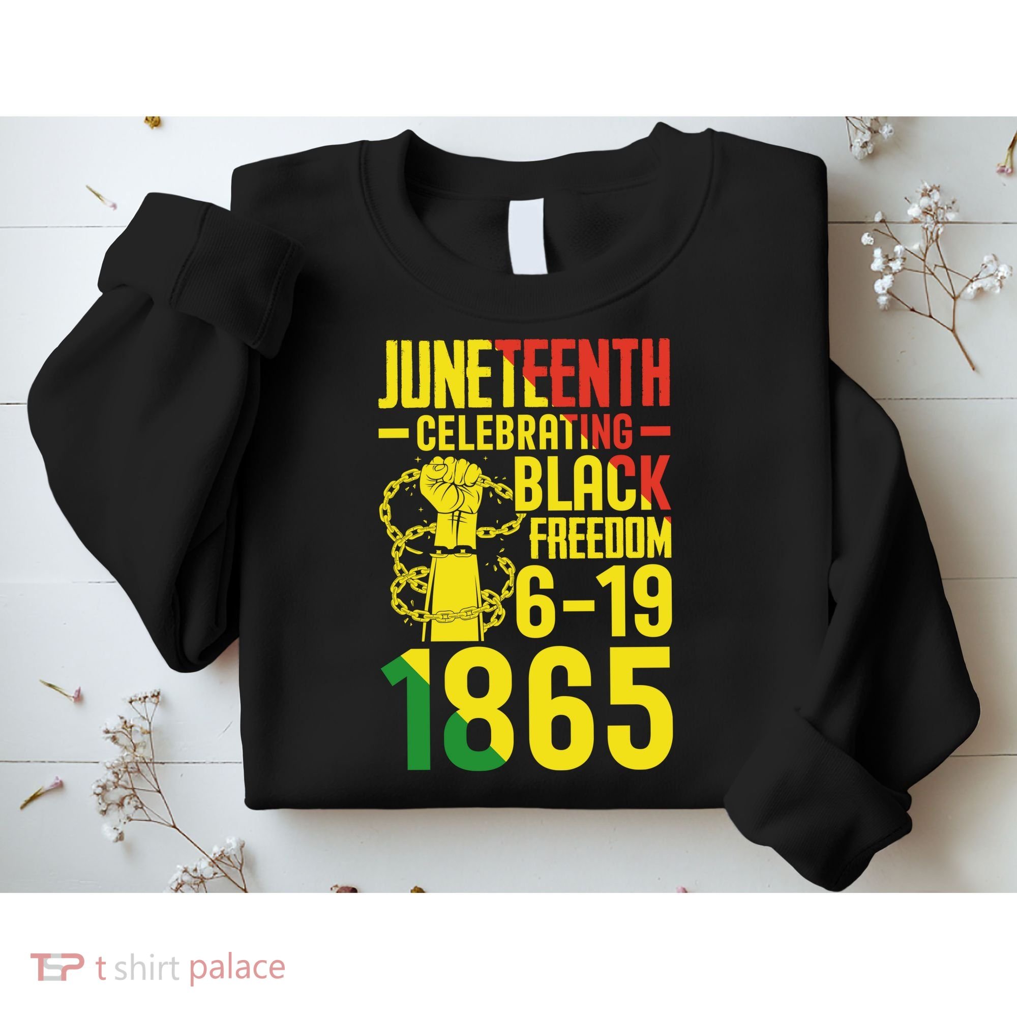Juneteenth Celebrating Black Freedom 6-19-1865 Sweatshirt
