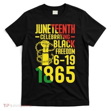 Juneteenth Celebrating Black Freedom 6-19-1865 T-Shirt