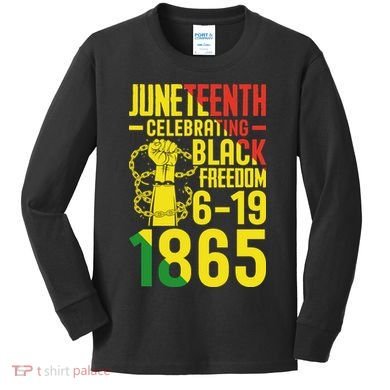 Juneteenth Celebrating Black Freedom 6-19-1865 Kids Long Sleeve Shirt
