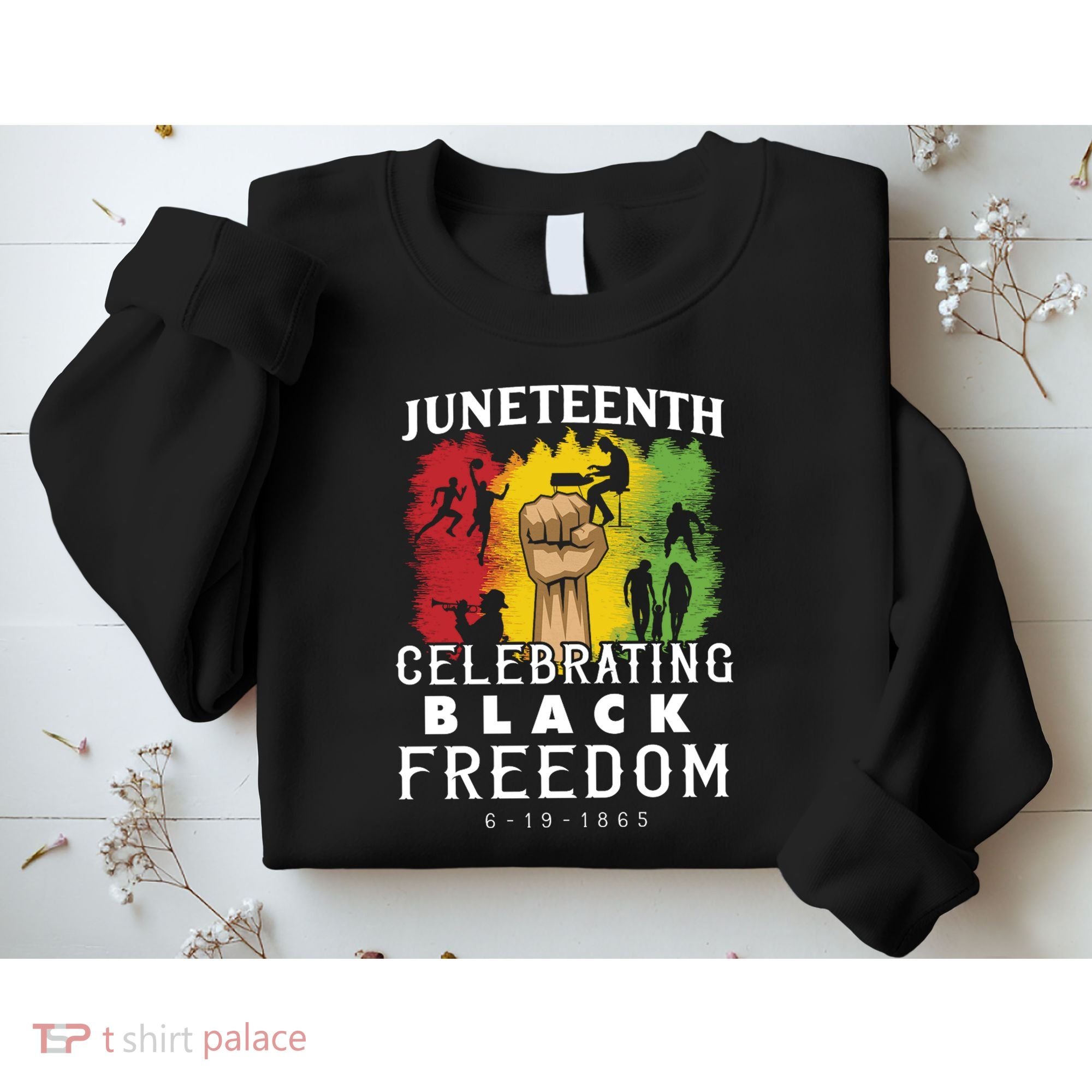 Juneteenth Celebrating Black Freedom 1865 Sweatshirt