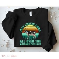 Just Chasin Cows All Over The Damn Place Cow Farmer Sweatshirt thumb 2