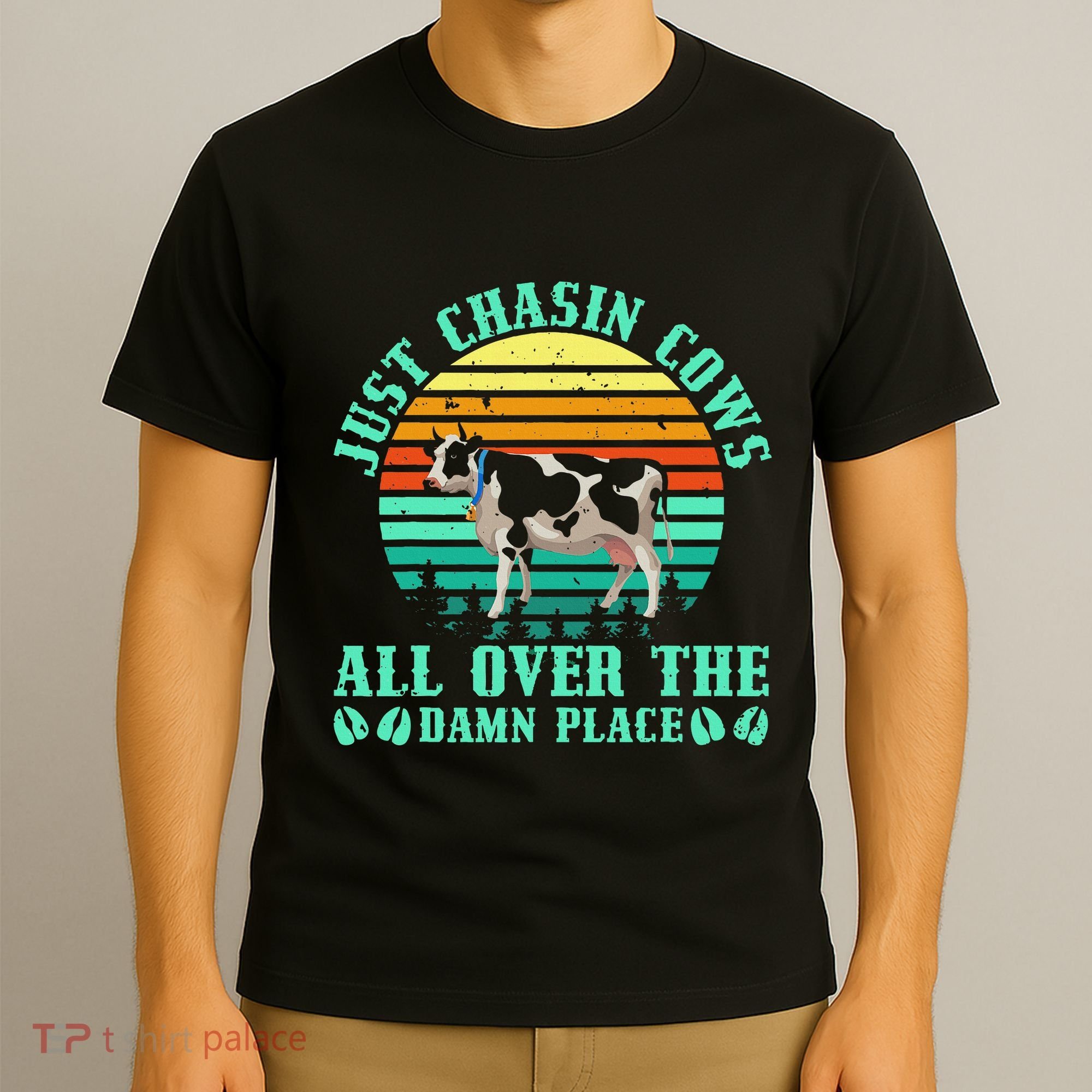Just Chasin Cows All Over The Damn Place Cow Farmer T-Shirt