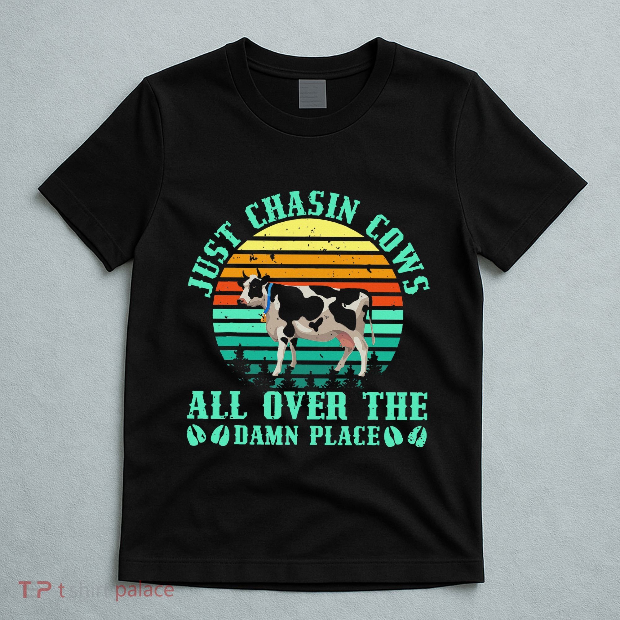 Just Chasin Cows All Over The Damn Place Cow Farmer T-Shirt