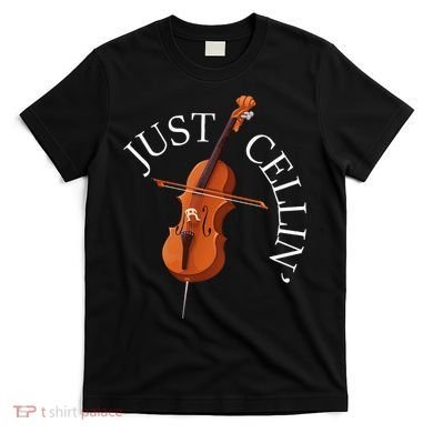 Just Cellin Cello Player Cellist Musician Classical Music T-Shirt