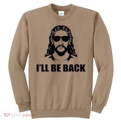 Jesus Christ Design I´ll Be Back Jesus Sweatshirt