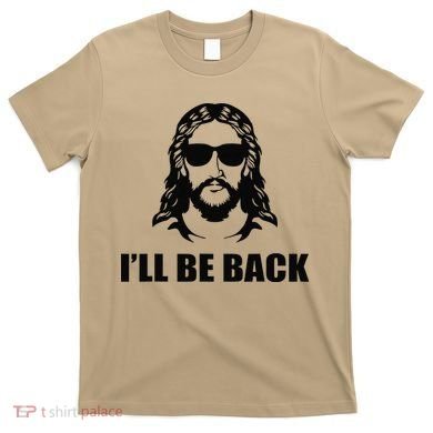 Jesus Christ Design I´ll Be Back Jesus T-Shirt