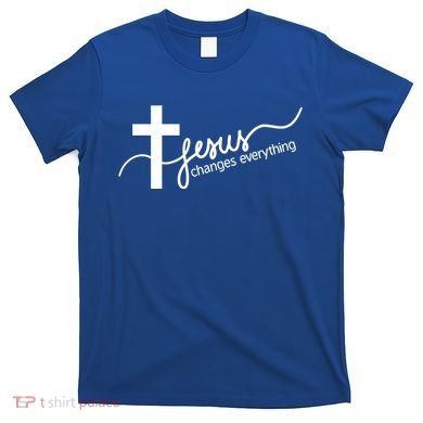 Jesus Changes Everything Cross T-Shirt