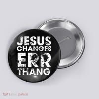 Jesus Changes Err Thang Button thumb 0