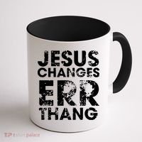 Jesus Changes Err Thang Coffee Mug thumb 1