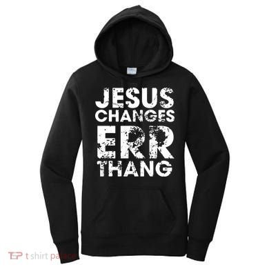 Jesus Changes Err Thang Women's Hoodie