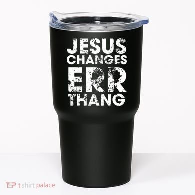 Jesus Changes Err Thang Tumbler